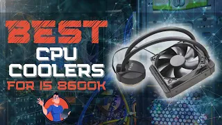 Best CPU Coolers For i5 8600k 🌬: Buyer’s Guide | Digital Advisor