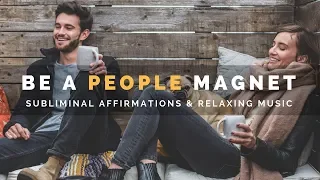 BE A PEOPLE MAGNET | Subliminal Affirmations to Develop Charm, Charisma & A Magnetic Personality