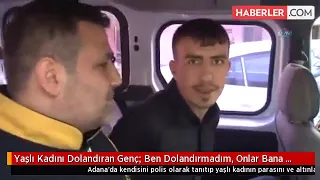 adanalı  Genç Ben Dolandırmadım Onlar Bana Dolandı