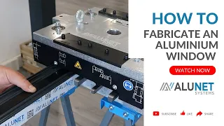 How to Fabricate an Aluminium Window | ALUNA Window | Alunet Systems