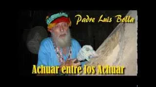 P Luis Bolla Achuar entre los Achuar Master Youtube