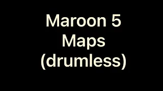 Maroon 5 - Maps (drumless）