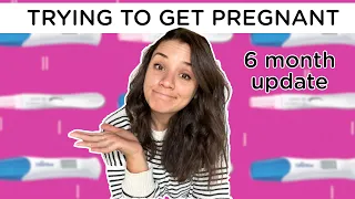 TRYING TO GET PREGNANT ‣‣ 6 months of trying