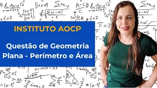 #1 [Instituto AOCP] Questão de Perímetro e Área de figura plana