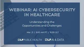 Webinar - AI Cybersecurity in Healthcare: Understanding the Opportunities and Challenges
