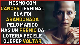 MARIDO ABANDONA MULHER COM CÂNCER TERMINAL  E TENTA VOLTAR QUANDO ELA GANHA NA LOTERIA, ENTÃO...