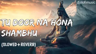 Tu Door Na Hona Shambhu (Slowed + Reverb)       | Krishna chaturvedi | djslofimusic