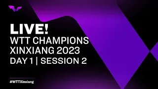 LIVE! | WTT Champions Xinxiang 2023 | Day 1 | Session 2