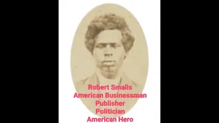 Who is Robert Smalls? A Slave, American Civil War hero? A Politician? A Businessman? Chuck Grigsby