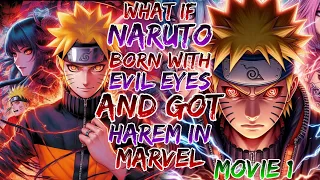 What if Naruto Born with Evil Eyes and got Harem in Marvel ?Movie 1