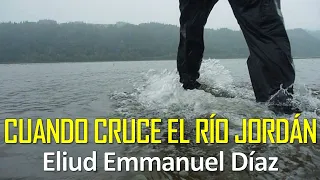 Cuando Cruce el Río Jordán - Eliud Emmanuel Díaz | En el Desierto