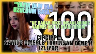 CİPCİPP - OMEGLE 100 İNSAN DENEYİ İZLİYOR (SANİYE)