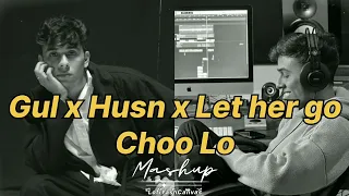 Gul x Husn x Let her go x Choo Lo  | Mashup | Full Version |by-LofiYashCanvas