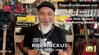 Pt. 1- EXCLUSIVE: Las Vegas Punk Rock Legend Rob Ruckus, His Musical Journey & The Punk Rock Museum