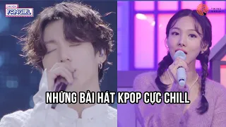 NHỮNG BÀI HÁT KPOP CỰC CHILL, BẠN ĐÃ NGHE CHƯA? (EXO, BTS, BLACKPINK, TWICE, TXT, TREASURE..)