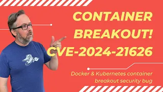 Docker & Kubernetes container breakout security bug CVE-2024-21626 (Ep 253)