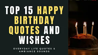 Top 15 Happy Birthday Quotes And Wishes | Life Quotes