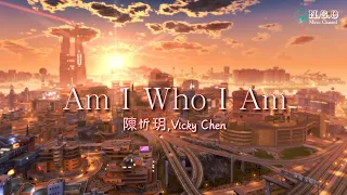 陳忻玥 Vicky Chen -【Am I Who I Am】Official Music