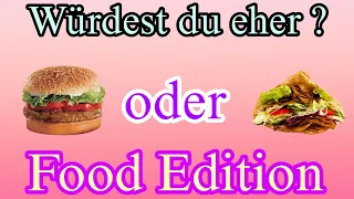 Würdest DU eher ?  Food Edition