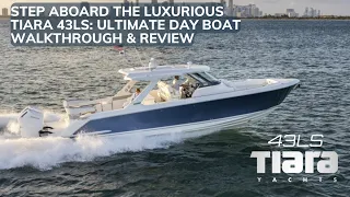Step Aboard the Luxurious Tiara Yachts 43LS: Ultimate Day boat Walkthrough and Review!