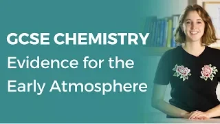 Evidence for the Early Atmosphere | 9-1 GCSE Chemistry | OCR, AQA, Edexcel