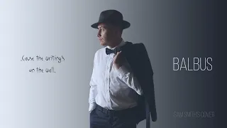 BALBUS  - Writing's on the wall (Sam Smith's Cover)