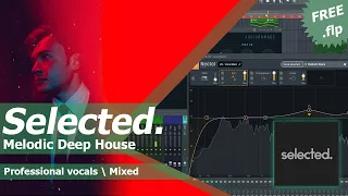 Vocal Melodic Deep House - Selected. style [Pro Vocals] [flp project free]