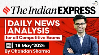 Indian Express Editorial Analysis by Chandan Sharma | 18 May 2024 | UPSC Current Affairs 2024