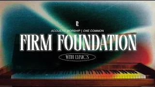 Firm Foundation (He Won't) by Maverick City | One Common Acoustic Cover with Lyrics