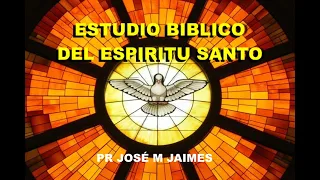 ESTUDIO BIBLICO DEL ESPIRITU SANTO - PASTOR JOSE MANUEL JAIMES-PREDICAS