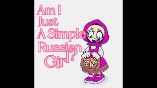 Masha and The Bear ( am I just a simple Russian girl? )