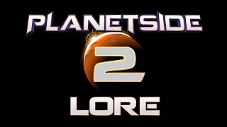 LORE – PlanetSide 2 Lore in a Minute!