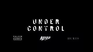 Alesso & Calvin Harris - Under Control (feat Hurts)