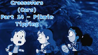 Crossovers (Cars) Part 14: Pikmin Tipping
