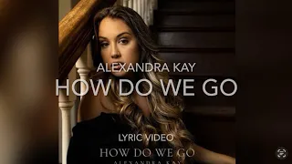 Alexandra Kay - How Do We Go (Lyric Video)