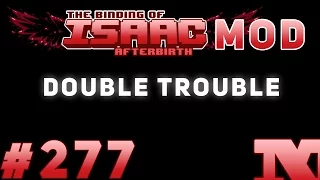 [MOD] Afterbirth #277 - Double Trouble