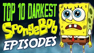 Top 10 Darkest SPONGEBOB SQUAREPANTS Episodes That Shocked Fans!