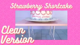 Strawberry Shortcake | Clean Version