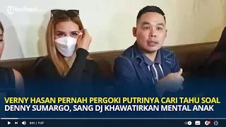 Verny Hasan Pernah Pergoki Putrinya Cari Tahu Soal Denny Sumargo, Sang Dj Khawatirkan Mental Anak