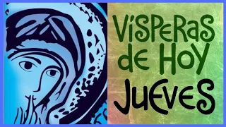 VISPERAS DE HOY JUEVES 16 DE  MAYO,  SEMANA VII DE PASCUA, LITURGIA DE LAS HORAS, IGLESIA CATOLICA.