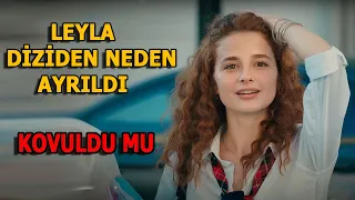 Leyla Diziden Neden Ayrıldı | Leyla Ölecek Mi