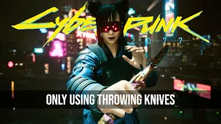 Can You Beat Cyberpunk 2077 ONLY using Throwing Knives?