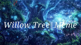 Willow Tree|Meme by. Mofy ಣ |Orjinal by. blorick1206RRG