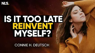 Is It Too Late to Reinvent Myself?  |  Connie H. Deutsch