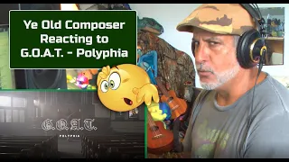 Old Guy REACTS to POLYPHIA  G.O.A.T. | Composer Point of View