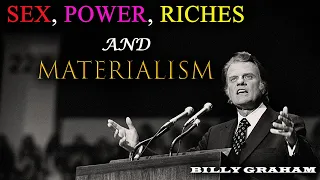 Sex, Power, Riches and Materialism | Billy Graham