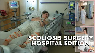 Scoliosis Surgery Hospital Edition VLOG | Intensive Care Spinal Fusion Post Operation