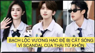 BẠCH LỘC VƯƠNG HẠC ĐỆ BỊ CẮT SÓNG VÌ SCANDAL CỦA THÁI TỪ KHÔN