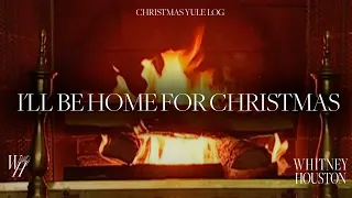 Whitney Houston - I'll Be Home For Christmas (Christmas Yule Log)