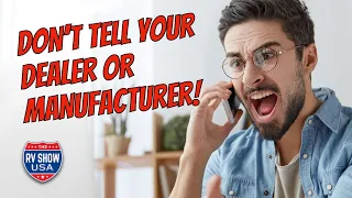 Don't tell your RV Dealer or Manufacturer!